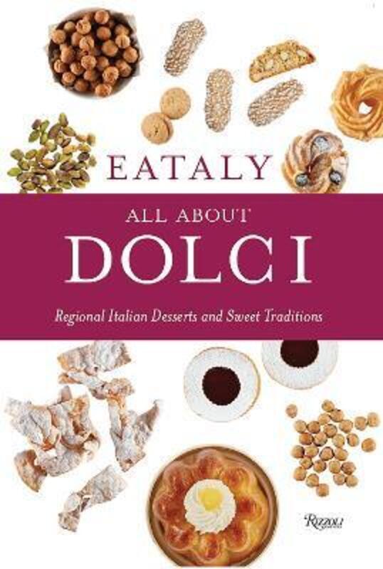 Eataly: All About Dolci: Regional Italian Desserts and Sweet Traditions.Hardcover,By :Eataly
