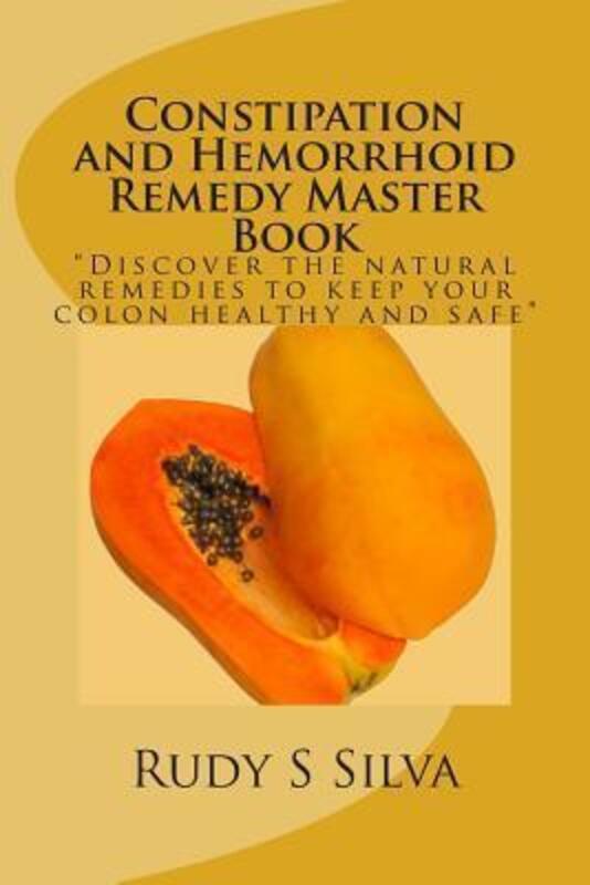 

Constipation and Hemorrhoid Remedy Master Book,Paperback,ByRudy S Silva