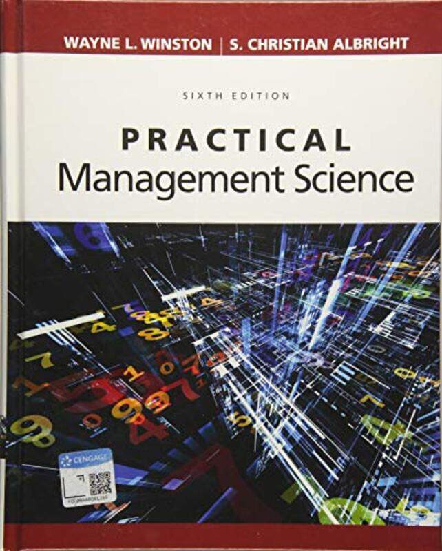 

Practical Management Science by S Indiana University, School of Business Emeritus AlbrightWayne Indiana University, Kelley School of Business Emeritus