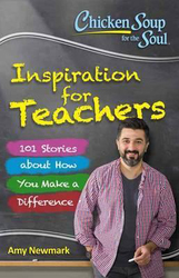 Chicken Soup for the Soul: Inspiration for Teachers: 101 Stories about How You Make a Difference, Paperback Book, By: Amy Newmark