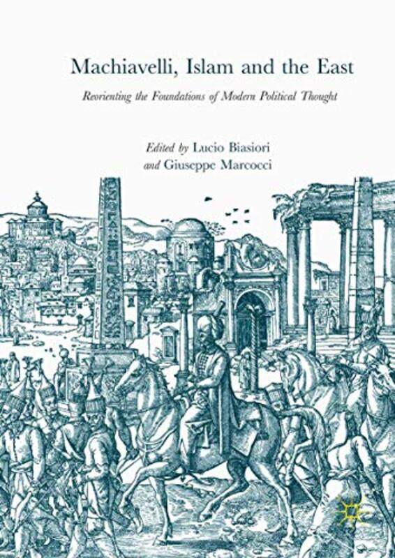 

Machiavelli Islam and the East by Lucio BiasioriGiuseppe Marcocci-Hardcover