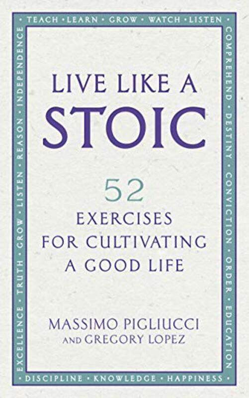 

Live Like A Stoic 52 Exercises For Cultivating A Good Life,Paperback By Pigliucci Massimo - Lopez Gregory