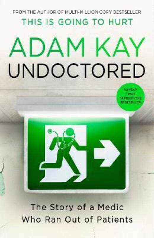 

Undoctored: The brand new No 1 Sunday Times bestseller from the author of 'This Is Going To Hurt',Hardcover, By:Kay, Adam