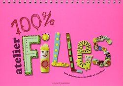 100% Atelier filles : 100 Bricolages creatifs et rigolos !, Unspecified, By: Bayard Jeunesse