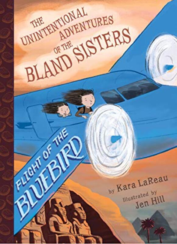 

Flight of the Bluebird The Unintentional Adventures of the Bland Sisters Book 3 by Kara LaReauJen Hill-Hardcover