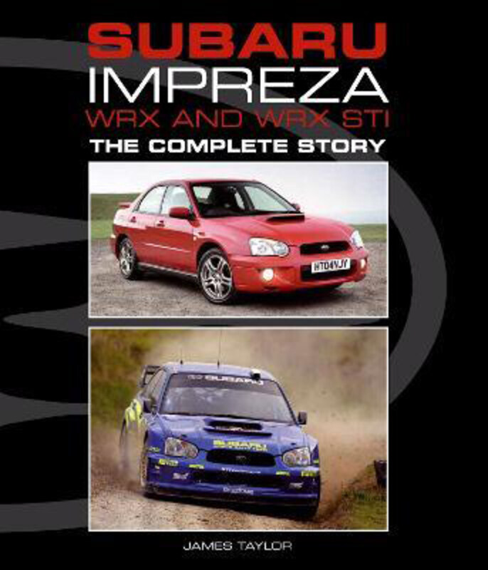 

Subaru Impreza WRX and WRX STI: The Complete Story, Hardcover Book, By: James Taylor