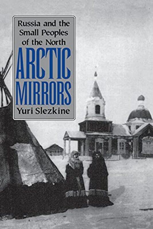 

Arctic Mirrors by Yuri Slezkine-Paperback