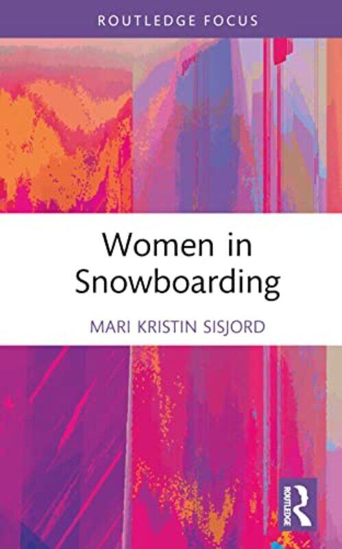 

Women In Snowboarding by Mari Kristin (Norwegian School of Sport Sciences, Norway) Sisjord-Hardcover