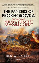 The Panzers of Prokhorovka The Myth of Hitlers Greatest Armoured Defeat by Wheatley, Dr. Ben (University of East Anglia, UK) Hardcover