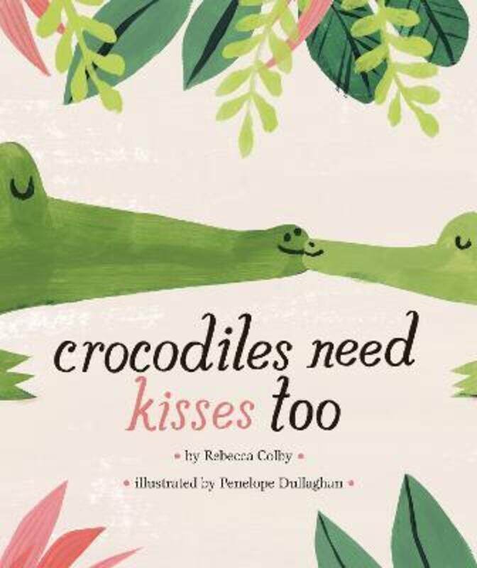 

Crocodiles Need Kisses Too,Hardcover, By:Colby, Rebecca - Dullaghan, Penelope