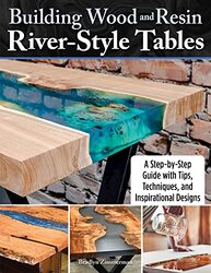 Building Wood And Resin Riverstyle Tables A Stepbystep Guide With Tips Techniques And Inspirat By Zimmerman, Bradlyn Paperback