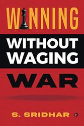 Winning without Waging War: War Tactics for Business and Career Leadership , Paperback by S Sridhar