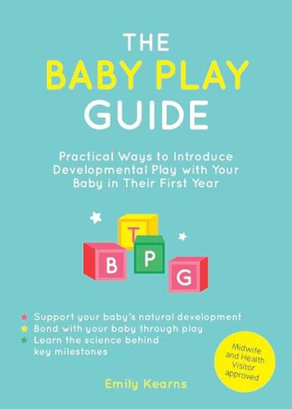 

The Baby Play Guide Practical Ways To Introduce Developmental Play With Your Baby In Their First Ye by Kearns, Emily , Paperback