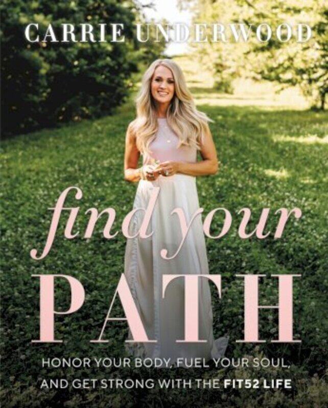 

Find Your Path: Honor Your Body, Fuel Your Soul, and Get Strong with the Fit52 Life, Hardcover Book, By: Carrie Underwood