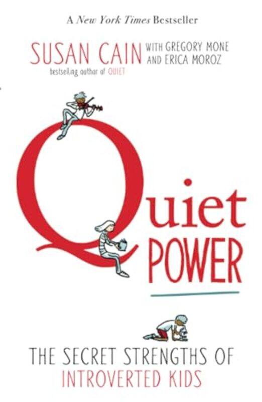 

Quiet Power The Secret Strengths Of Introverted Kids by Cain, Susan - Mone, Gregory - Moroz, Erica - Snider, Grant-Paperback