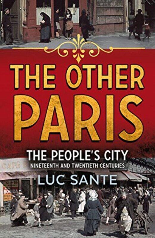 

The Other Paris: An illustrated journey through a city's poor and Bohemian past, Hardcover Book, By: Luc Sante