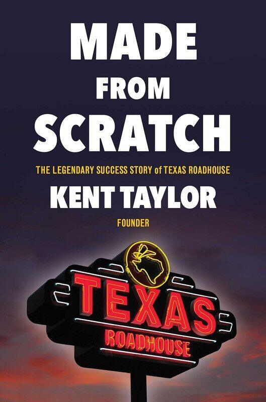 

Made from Scratch: The Legendary Success Story of Texas Roadhouse