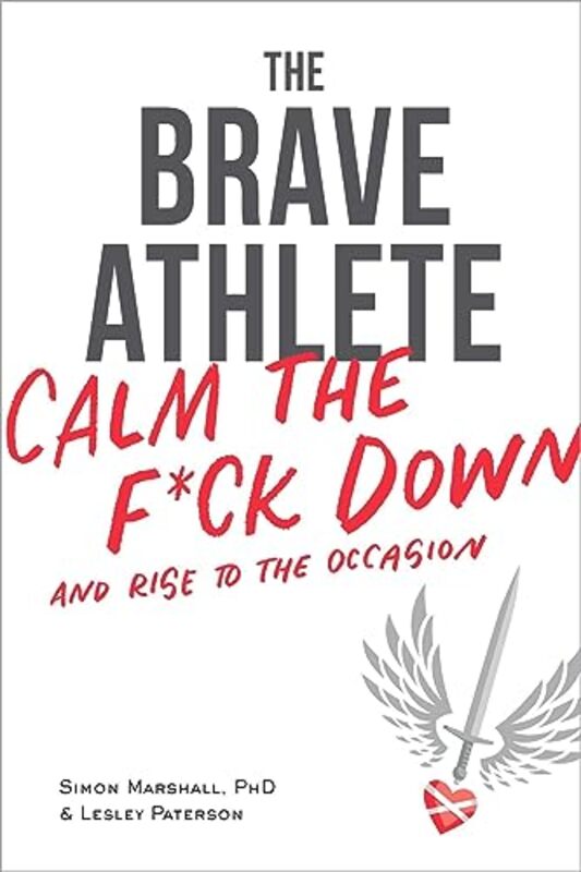 The Brave Athlete Calm The F*Ck Down And Rise To The Occasion by Marshall, PhD - Paterson, Lesley Paperback