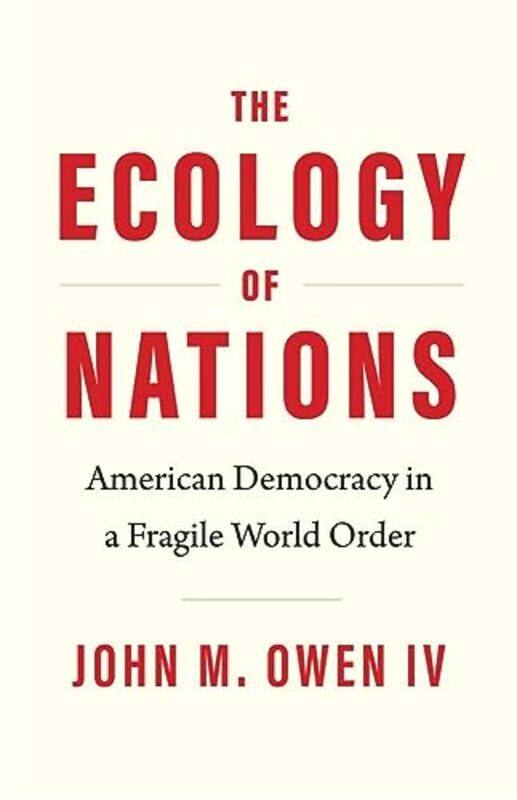 

The Ecology of Nations by John M, IV Owen-Hardcover