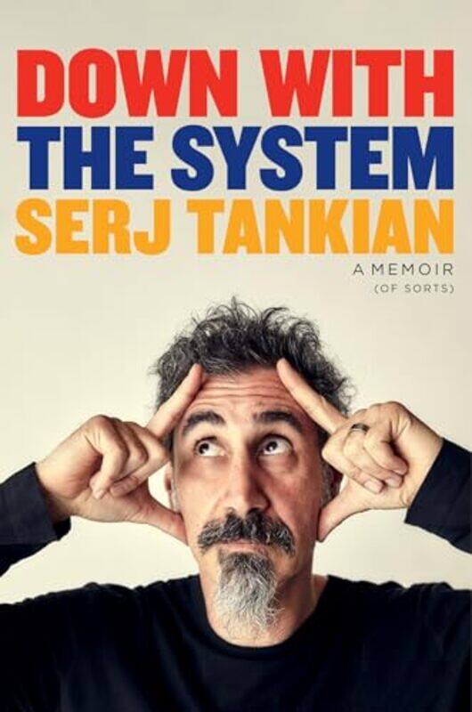 

Down With The System The Highlyawaited Memoir From The System Of A Down Legend By Tankian, Serj - Hardcover