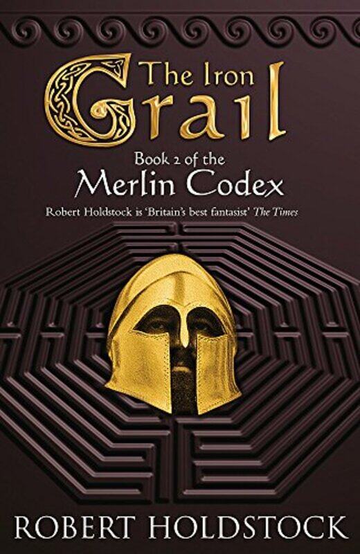 

The Iron Grail: The Merlin Codex: 2: Book 2 of the Merlin Codex (Gollancz S.F.), Paperback, By: Robert Holdstock