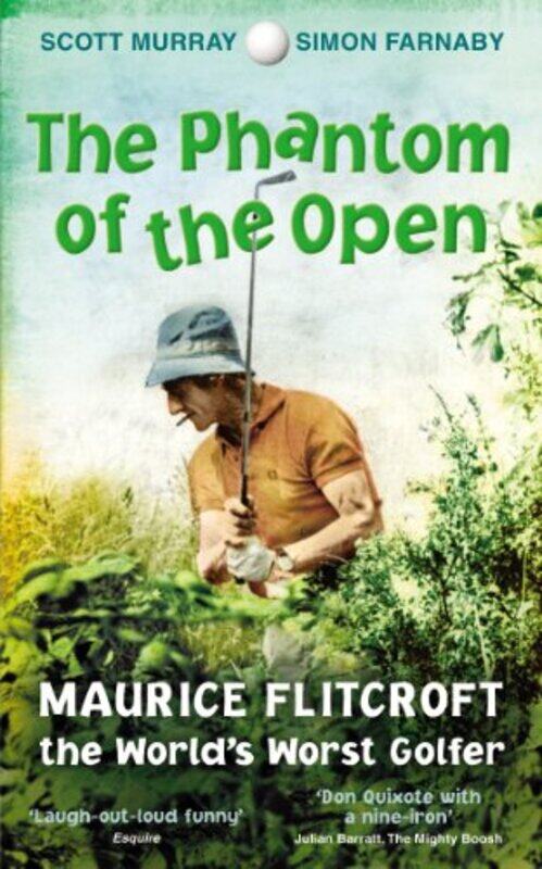 

The Phantom of the "Open": Maurice Flitcroft, the World's Worst Golfer, Paperback, By: Scott Murray