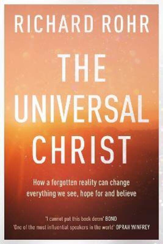 

The Universal Christ: How a Forgotten Reality Can Change Everything We See, Hope For and Believe,Paperback,ByRohr, Richard