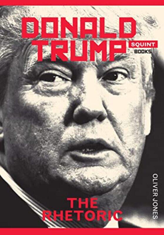

Donald Trump The Rhetoric by Oliver Jones-Paperback