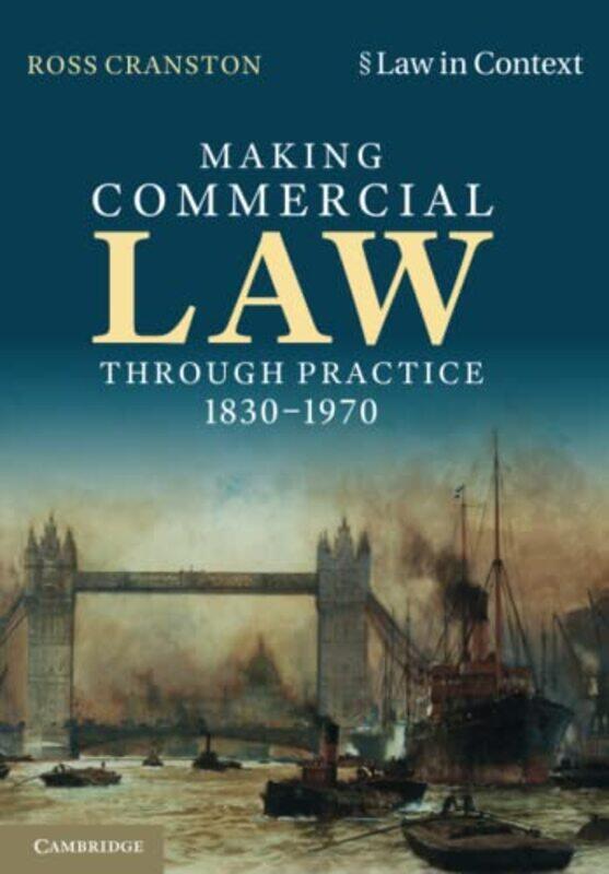 

Making Commercial Law Through Practice 18301970 by Ross (London School of Economics and Political Science) Cranston-Paperback