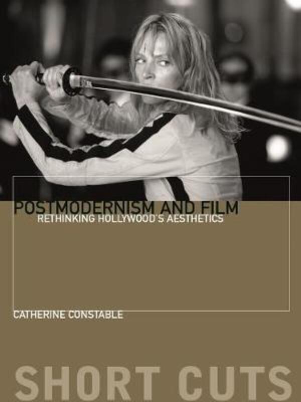 Postmodernism and Film: Rethinking Hollywood's Aesthestics.paperback,By :Constable, Catherine