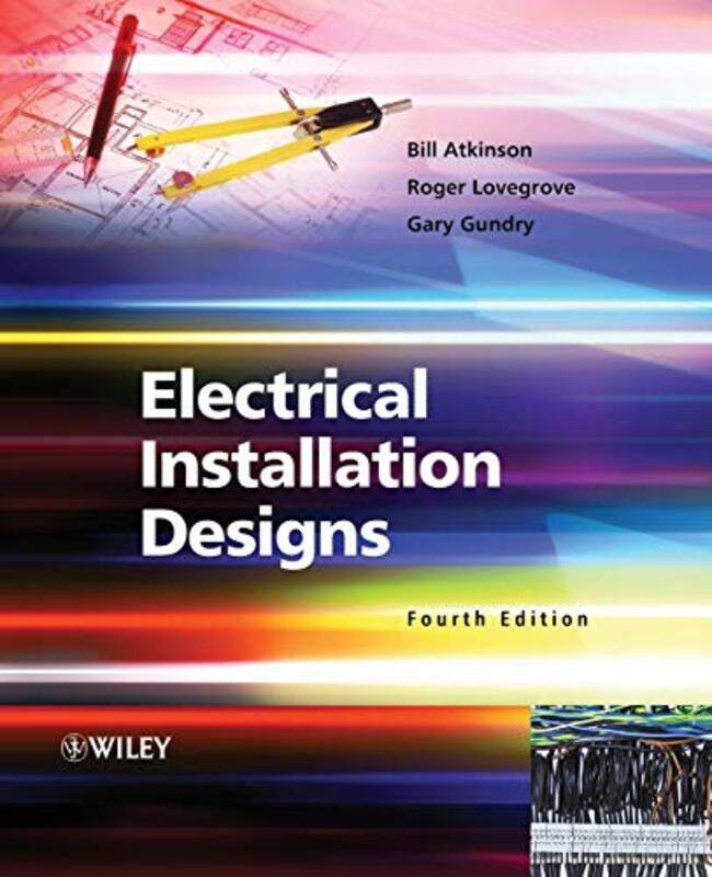 

Electrical Installation Designs by Bill AtkinsonRoger Consultant, Surrey, UK LovegroveGary Electrical Safety Council, UK Gundry-Paperback