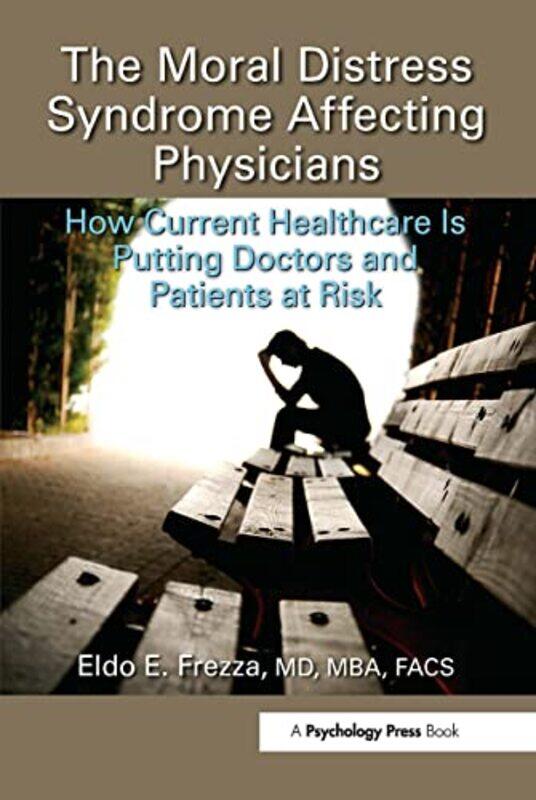 

The Moral Distress Syndrome Affecting Physicians by MD, MBA, FACS, Eldo Frezza-Paperback