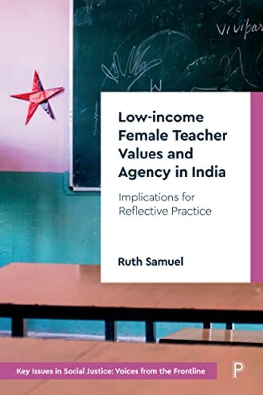 

Lowincome Female Teacher Values and Agency in India by Ruth Samuel-Hardcover