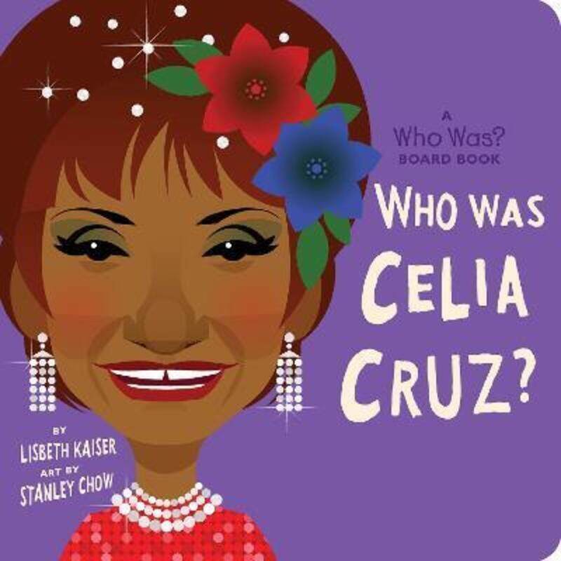 

Who Was Celia Cruz: A Who Was Board Book.paperback,By :Kaiser, Lisbeth - Chow, Stanley - Who HQ