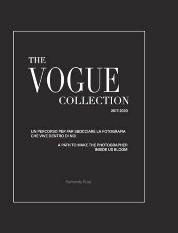 

The Vogue Collection - A Path to Make the Photographer Inside Us Bloom by Raimondo Rossi -Hardcover