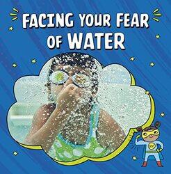 Facing Your Fear of Water by Heather E Schwartz-Paperback