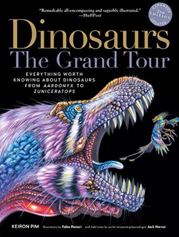 

Dinosaurs--The Grand Tour, Second Edition: Everything Worth Knowing about Dinosaurs from Aardonyx to , Paperback by Pim, Keiron - Horner, Jack - Pasto
