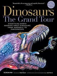 Dinosaurs--The Grand Tour, Second Edition: Everything Worth Knowing about Dinosaurs from Aardonyx to , Paperback by Pim, Keiron - Horner, Jack - Pastori, Fabio