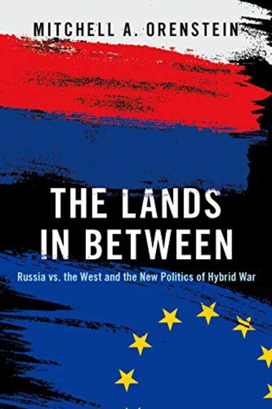 

The Lands in Between by Mitchell A Professor and Chair, Russian and East European Studies, Professor and Chair, Russian and East European Studies, Uni