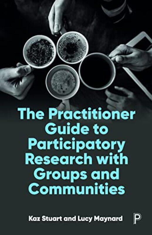 

The Practitioner Guide to Participatory Research with Groups and Communities by Gwen Bailey-Paperback