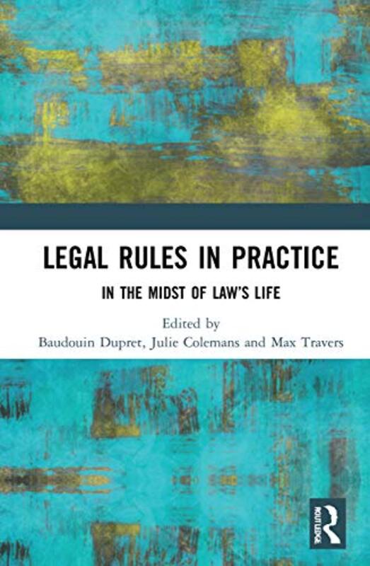 Legal Rules in Practice by Baudouin National Centre for Scientific Research CNRS, France DupretJulie University of Liege, Belgium ColemansMax University of Tasmania, Australia Travers-Paperback