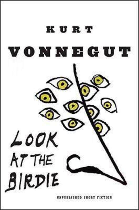 

Look at the Birdie: Unpublished Short Fiction.Hardcover,By :Kurt Vonnegut