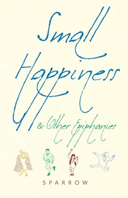 

Small Happiness and Other Epiphanies by Sparrow-Paperback