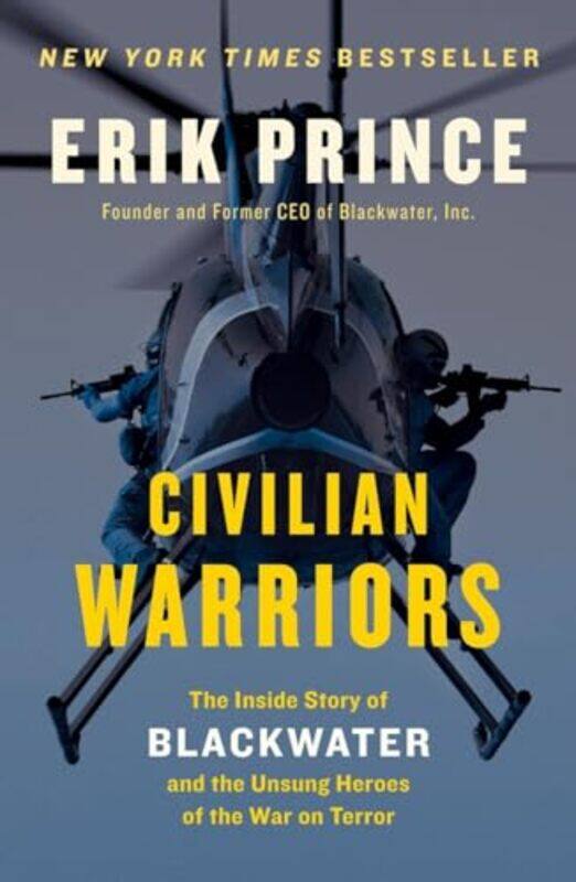 

Civilian Warriors The Inside Story Of Blackwater And The Unsung Heroes Of The War On Terror By Prince, Erik -Paperback