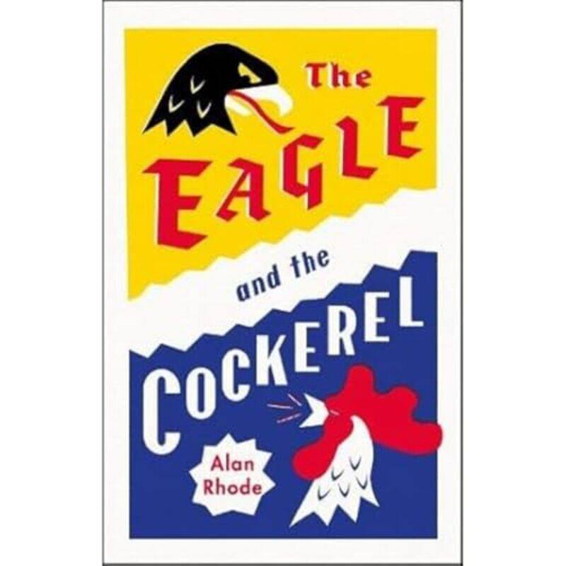 

The Eagle and the Cockerel by Alan Rhode-Hardcover