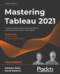 Mastering Tableau 2021: Implement advanced business intelligence techniques and analytics with Table