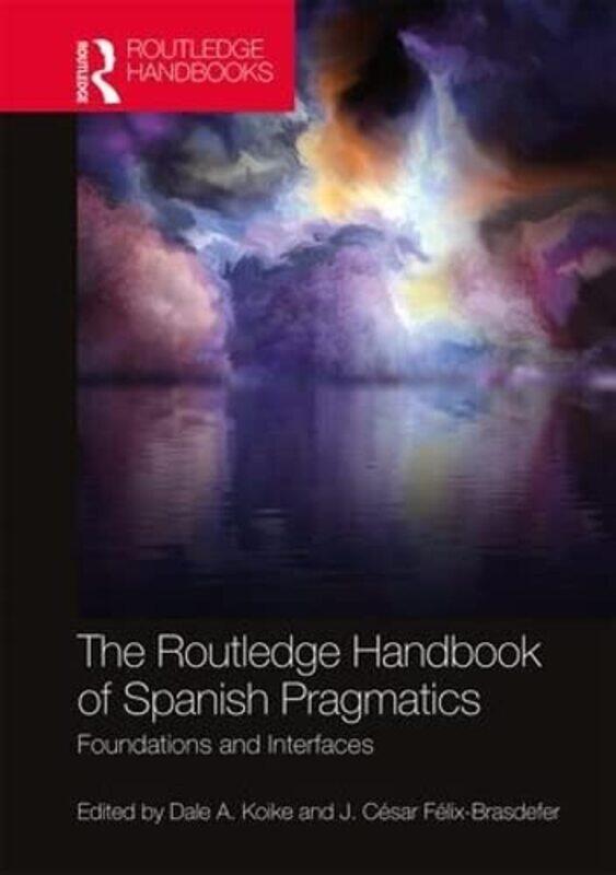 

The Routledge Handbook of Spanish Pragmatics by David Nunan-Hardcover