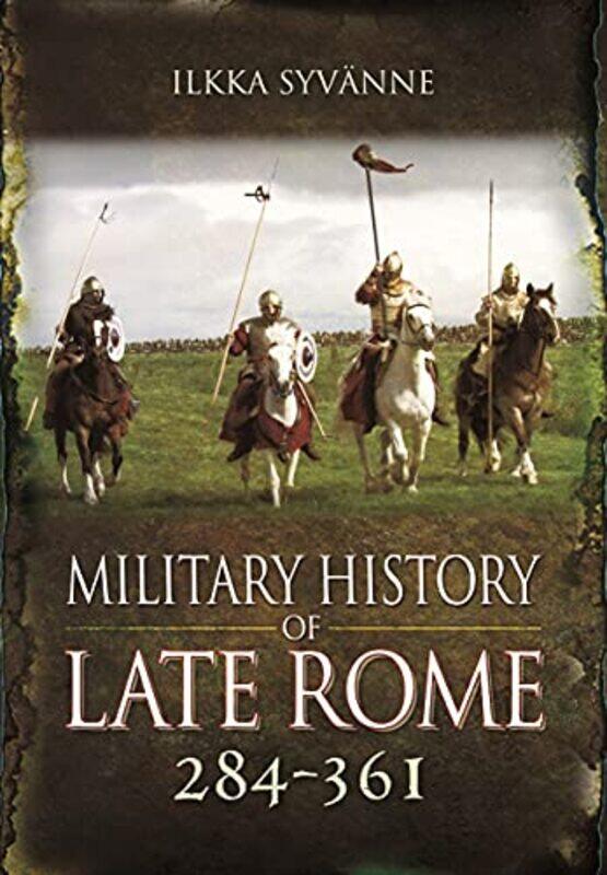 

Military History of Late Rome 284 361 by Ilkka Syvanne-Paperback