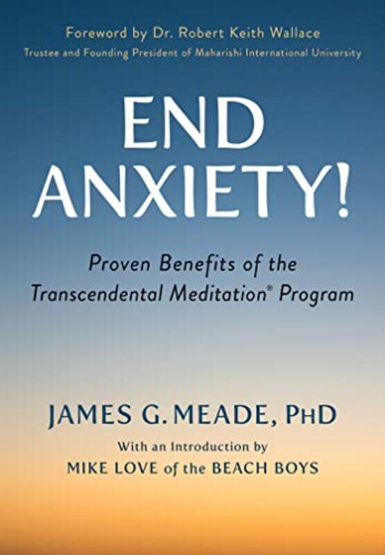 

End Anxiety by James MeadeMike LoveRobert Keith Wallace-Paperback