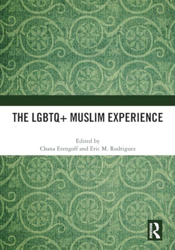 

The LGBTQ+ Muslim Experience by Chana (Adelphi University, USA) EtengoffEric M. (New York City College of Technology, USA) Rodriguez -Paperback